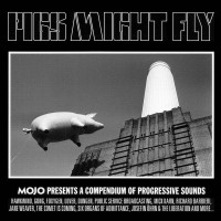 Pigs Might Fly (Mojo Presents A Compendium Of Progressive Sounds)